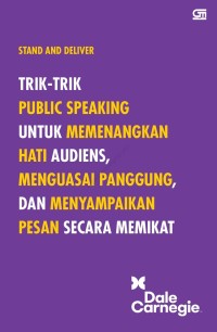 Stan and deliver : trik - trick public speaking untuk memenangkan hati audiens,menguasai panggung, dan menyampaikan pesan