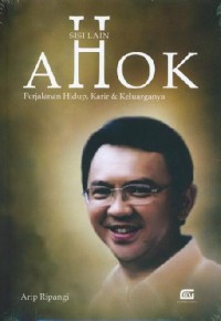 Sisi lain Ahok : Perjalanan hidup,karir & keluarganya