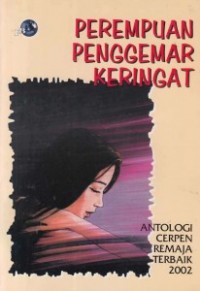 Perempuan Penggemar Keringat :Antologi Cerpen Remaja